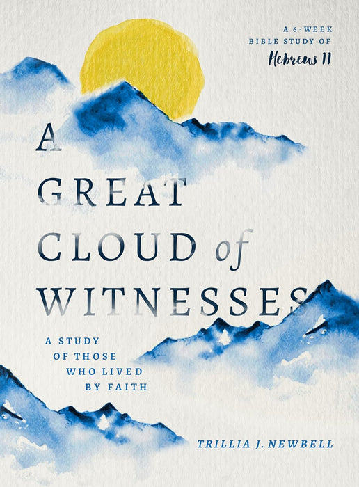 A GREAT CLOUD OF WITNESSES HEBREWS 11 STUDY - TRILLIA NEWBELL