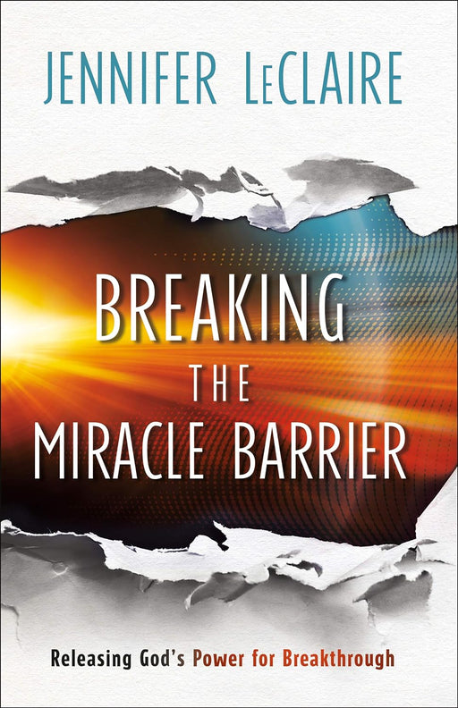 BREAKING THE MIRACLE BARRIER - JENNIFER LECLAIRE - Morning Star Christian Bookstores
