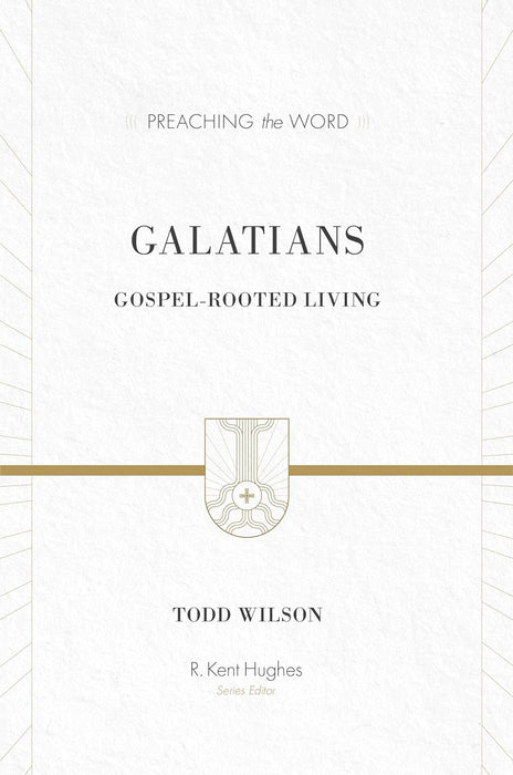 PREACHING THE WORD: GALATIANS - TODD WILSON & R KENT HUGHES - Morning Star Christian Bookstores