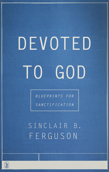 Devoted to God - Sinclair Ferguson