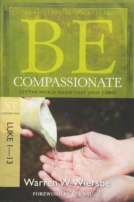 Be Compassionate: Luke 1-13 - Warren Wiersbe