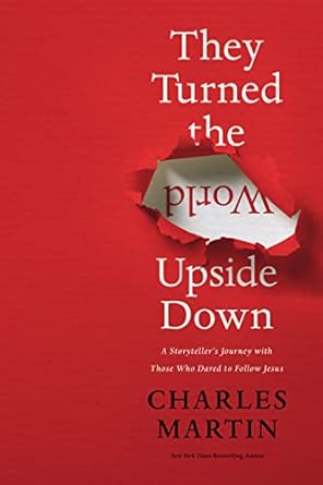 They Turned the World Upside Down PB - CHARLES MARTIN - Morning Star Christian Bookstores
