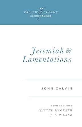 THE CROSSWAY CLASSIC COMMENTARIES - JEREMIAH & LAMENTATIONS