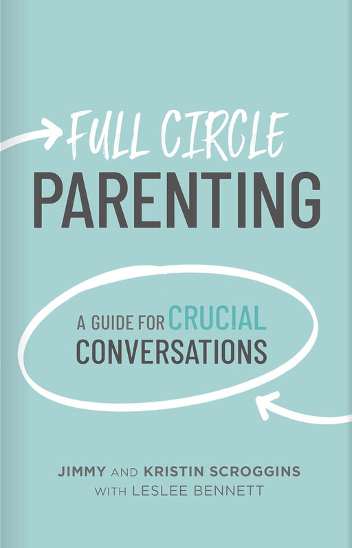 FULL CIRCLE PARENTING - JIMMY & KRISTIN SCROGGINS - Morning Star Christian Bookstores