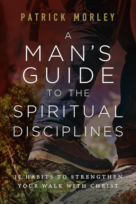 A Man's Guide to the Spiritual Disciplines - Patrick Morley