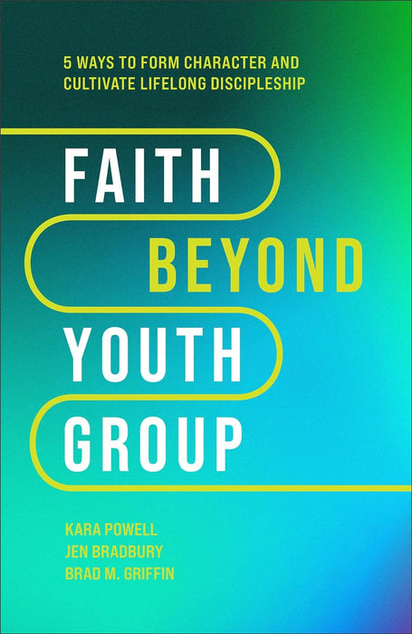 Faith Beyond Youth Group: Five Ways to Form Character and