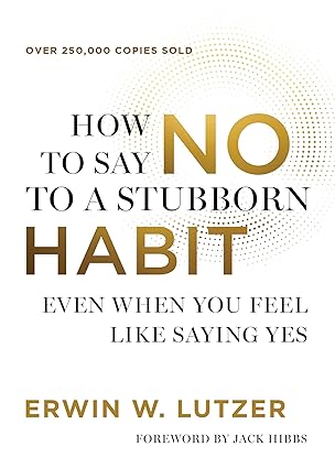How to Say No to a Stubborn Habit: Even When You Feel Like Saying Yes by Erwin W. Lutzer