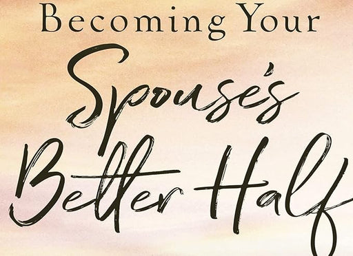 BECOMING YOUR SPOUSE'S BETTER HALF (repkg) - RICK JOHNSON - Morning Star Christian Bookstores