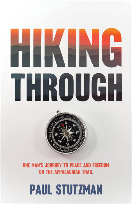 Hiking Through: One Man's Journey to Peace and Freedom on the Appalachian Trail - Morning Star Christian Bookstores