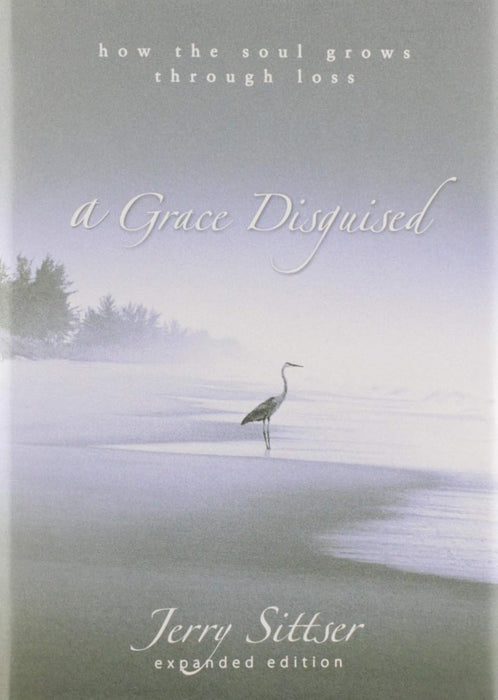 A Grace Disguised Revised and Expanded by Jerry Sittser - Morning Star Christian Bookstores