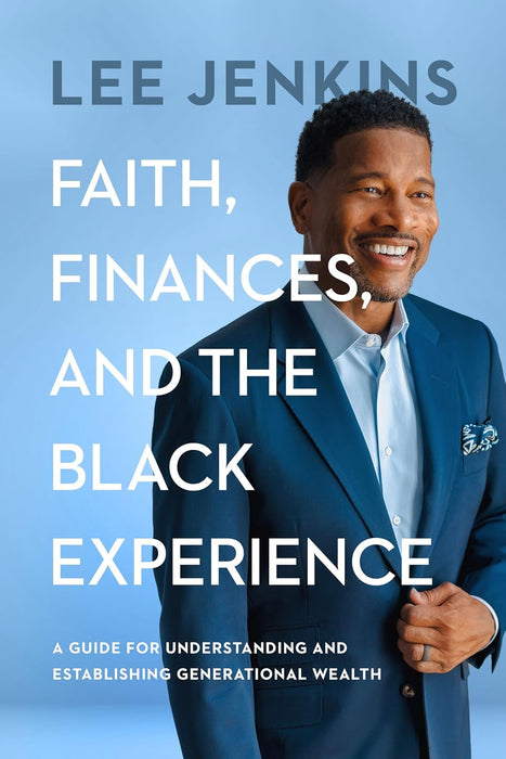 Faith, Finances, and the Black Experience: A Guide for Understanding and Establishing Generational Wealth