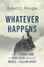 Whatever Happens by Morgan, Robert J (paperback) - Morning Star Christian Bookstores