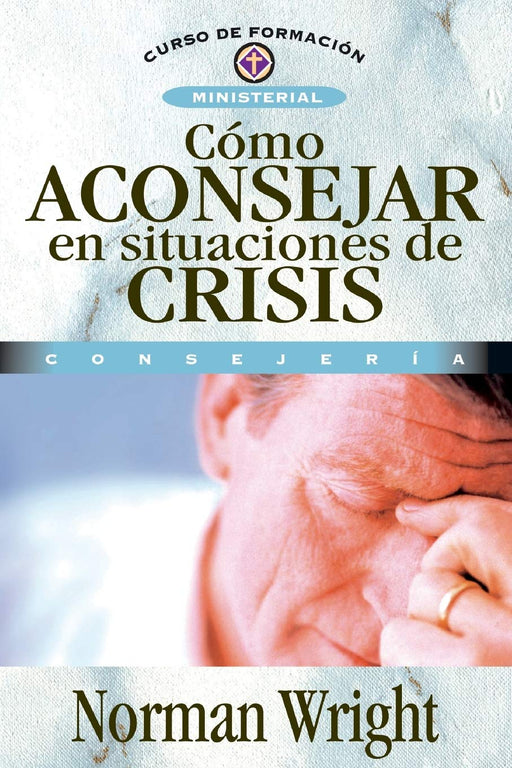 Cómo aconsejar en situaciones de crisis por Norman Wright - Morning Star Christian Bookstores