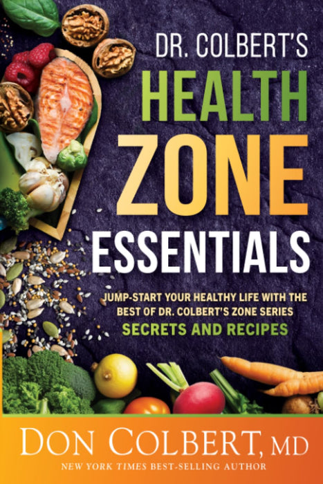 Dr. Colbert's Health Zone Essentials Jump-Start Your Healthy Life With The Best Of Dr. Colbert's Zone Series Secrets And Recipes