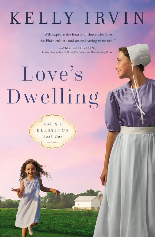 Love's Dwelling (Amish Blessings Book 1) by Kelly Irvin - Morning Star Christian Bookstores