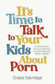 It's Time to Talk to Your Kids About Porn by Eskridge, Greta - Morning Star Christian Bookstores