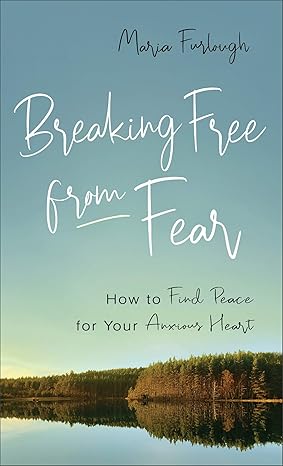 BREAKING FREE FROM FEAR - MARIA FURLOUGH - Morning Star Christian Bookstores