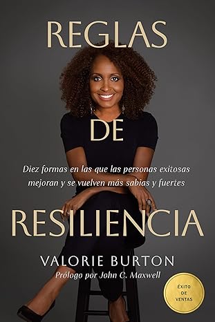 Reglas de resiliencia: Diez formas en las que las personas exitosas mejoran y se vuelven más sabias y fuertes - Valorie Burton