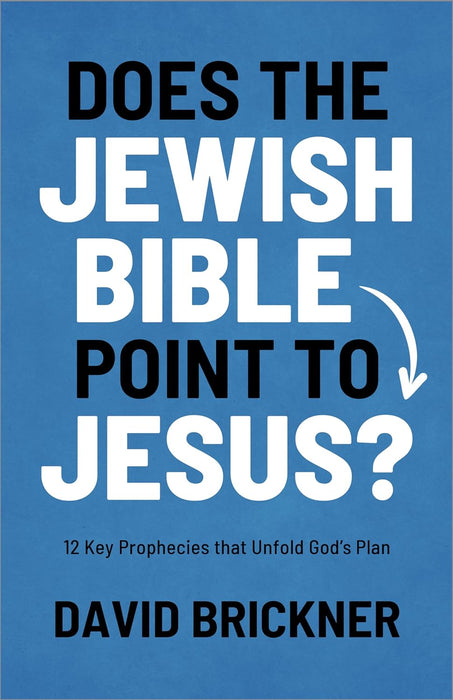 Does the Jewish Bible Point to Jesus?: 12 Key Prophecies That Unfold God¿s Plan