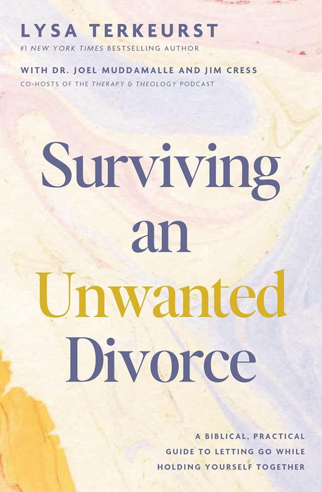 Surviving an Unwanted Divorce: A Biblical, Practical Guide to Letting Go While Holding Yourself Together by Lysa TerKeurst , Jim Cress Joel Muddamalle