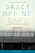 Grace Behind Bars: An Unexpected Path to True Freedom - Morning Star Christian Bookstores