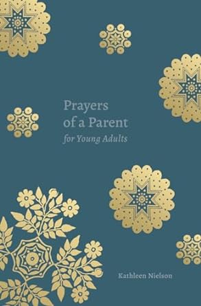 PRAYERS OF A PARENT FOR YOUNG ADULTS - KATHLEEN NIELSON - Morning Star Christian Bookstores
