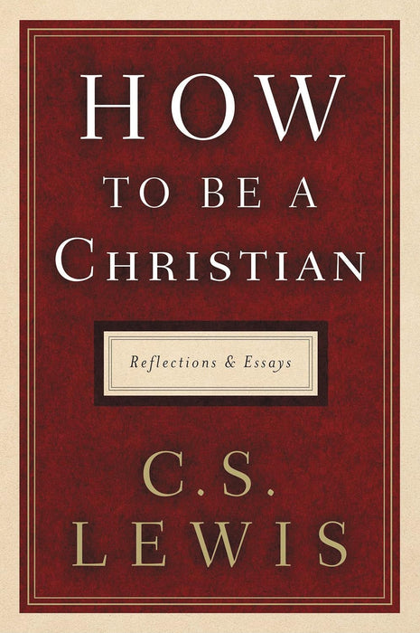 HOW TO BE A CHRISTIAN-C.S. LEWIS