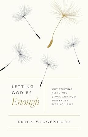 LETTING GOD BE ENOUGH - ERICA WIGGENHORN - Morning Star Christian Bookstores
