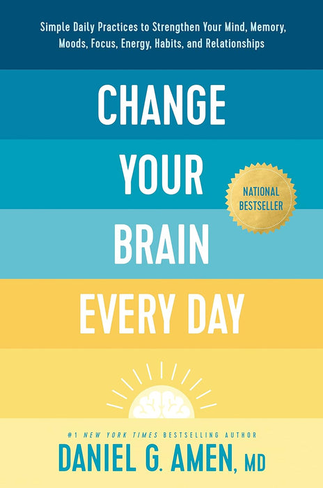 Change Your Brain Every Day - Daniel G Amen