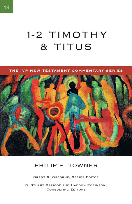 1-2 Timothy & Titus - Philip Towner - IVP NT Commentary #14