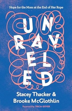 UNRAVELED - STACEY THACKER & BROOKE MCGLOTHLIN - Morning Star Christian Bookstores