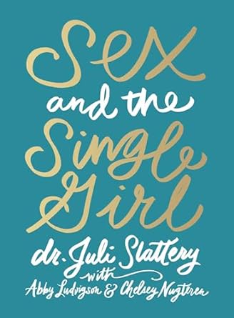 Sex and the Single Girl - Juli Slattery - Morning Star Christian Bookstores