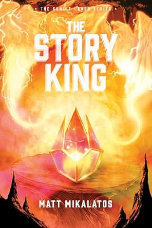 The Story King (The Sunlit Lands #3) - Matt Mikalatos