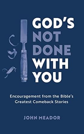 God's Not Done with You: Encouragement from the Bible's: Greatest Comeback Stories - John Meador - Morning Star Christian Bookstores
