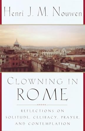Clowning in Rome - Henri J. M. Nouwen