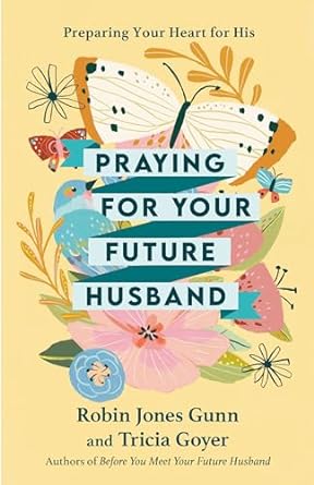 Praying for Your Future Husband - Robin Jones Gunn and Tricia Goyer - Morning Star Christian Bookstores