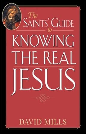 The Saints' Guide to Knowing the Real Jesus - David Mills - Morning Star Christian Bookstores