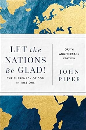 Let the Nations Be Glad! - John Piper