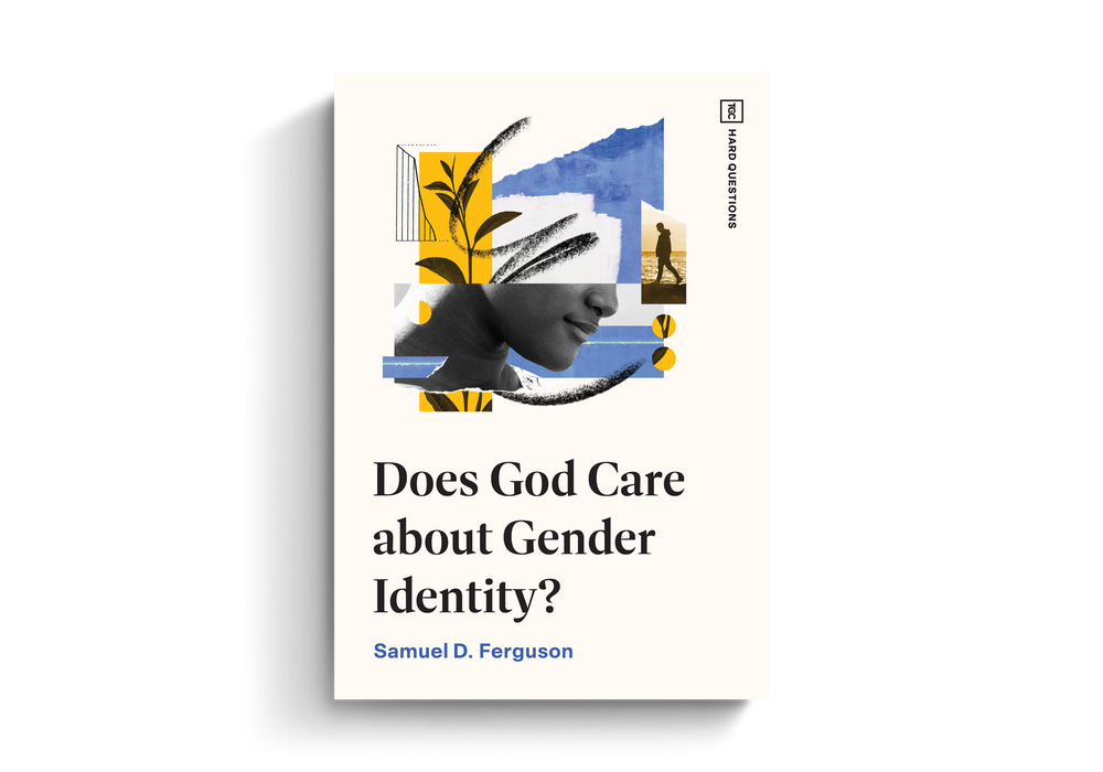 Does God Care about Gender Identity? by Samuel D Ferguson