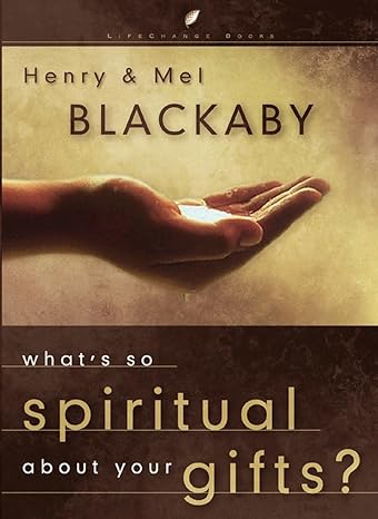 What's So Spiritual about Your Gifts? - Henry Blackaby, Mel Blackaby