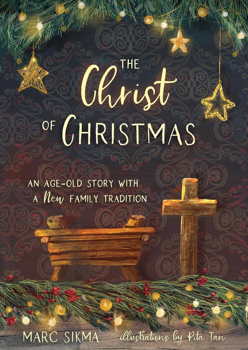 The Christ of Christmas: An Age-Old Story with a New Family Tradition by Marc Sikma - Morning Star Christian Bookstores