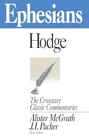 THE CROSSWAY CLASSIC COMMENTARIES - EPHESIANS - HODGE