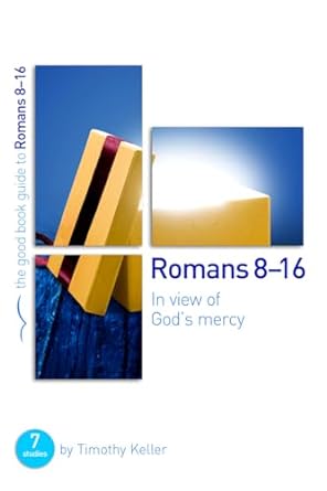 ROMANS 8-16: IN VIEW OF GOD'S MERCY- KELLER - Morning Star Christian Bookstores