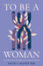 To Be a Woman - Katie McCoy - Morning Star Christian Bookstores