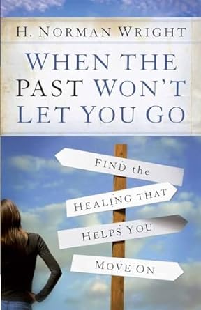 WHEN THE PAST WON'T LET YOU GO- WRIGHT - Morning Star Christian Bookstores