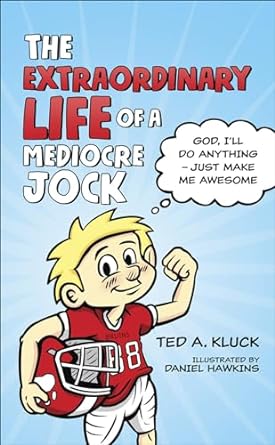 EXTRAORDINARY LIFE OF A MEDIOCRE JOCK-TED KLUCK