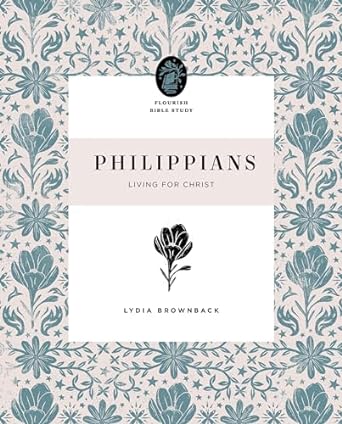 PHILIPPIANS FLOURISH BIBLE STUDY - LYDIA BROWNBACK - Morning Star Christian Bookstores