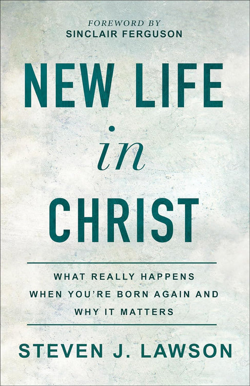 New Life in Christ - Steven J Lawson - Morning Star Christian Bookstores