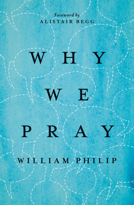 Why We Pray - William Philip