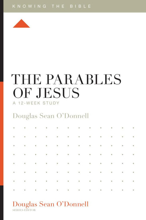 The Parables of Jesus: A 12-Week Study (Knowing the Bible Series) by Douglas Sean O'Connell